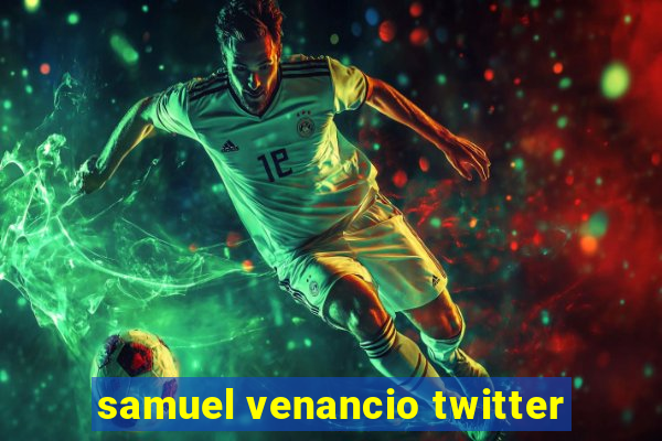 samuel venancio twitter